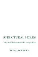 Găuri structurale: Structura socială a concurenței - Structural Holes: The Social Structure of Competition