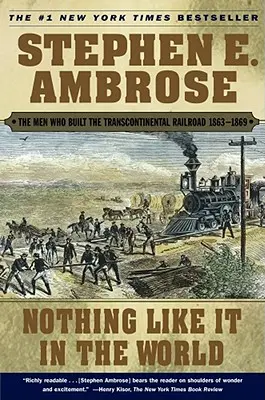 Nimic asemănător în lume: Oamenii care au construit calea ferată transcontinentală 1863-1869 - Nothing Like It in the World: The Men Who Built the Transcontinental Railroad 1863-1869