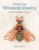 Mastering Wirework Jewelry: 15 modele complicate de creat - Mastering Wirework Jewelry: 15 Intricate Designs to Create