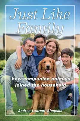 Ca o familie: Cum s-au alăturat animalele de companie gospodăriei - Just Like Family: How Companion Animals Joined the Household