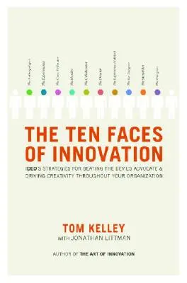Cele zece fețe ale inovației: Strategiile Ideo pentru a învinge avocatul diavolului și a stimula creativitatea în întreaga organizație - The Ten Faces of Innovation: Ideo's Strategies for Beating the Devil's Advocate and Driving Creativity Throughout Your Organization
