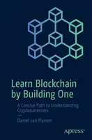 Învățați Blockchain construind unul: O cale concisă către înțelegerea criptomonedelor - Learn Blockchain by Building One: A Concise Path to Understanding Cryptocurrencies