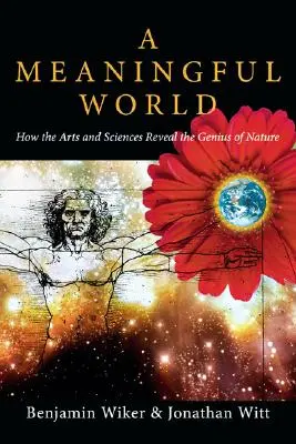 O lume plină de sens: Cum dezvăluie artele și științele geniul naturii - A Meaningful World: How the Arts and Sciences Reveal the Genius of Nature