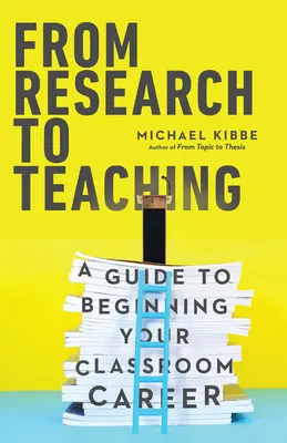 De la cercetare la predare: Un ghid pentru începerea carierei în sala de clasă - From Research to Teaching: A Guide to Beginning Your Classroom Career