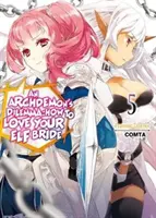 Dilema unui arhidemon: Cum să-ți iubești mireasa elf: Volumul 5 - An Archdemon's Dilemma: How to Love Your Elf Bride: Volume 5