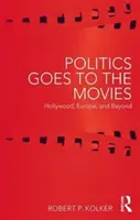 Politica merge la film: Hollywood, Europa și dincolo de ea - Politics Goes to the Movies: Hollywood, Europe, and Beyond