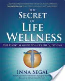 Secretul bunăstării vieții: Ghidul esențial pentru marile întrebări ale vieții - The Secret of Life Wellness: The Essential Guide to Life's Big Questions