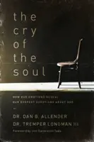 Strigătul sufletului: Cum ne dezvăluie emoțiile cele mai profunde întrebări despre Dumnezeu - The Cry of the Soul: How Our Emotions Reveal Our Deepest Questions about God