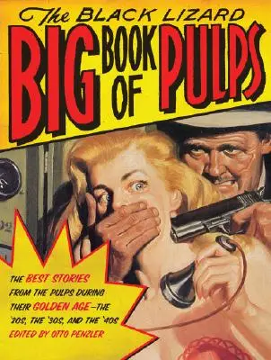 The Black Lizard Big Book of Pulps: The Best Crime Stories from the Pulps During Their Golden Age - The '20s, '30s & '40s - The Black Lizard Big Book of Pulps: The Best Crime Stories from the Pulps During Their Golden Age--The '20s, '30s & '40s