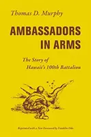 Ambasadori în arme: Povestea celui de-al 100-lea batalion din Hawaii - Ambassadors in Arms: The Story of Hawaii's 100th Battalion