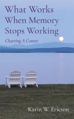 Ce funcționează atunci când memoria nu mai funcționează: Stabilirea unui curs - What Works When Memory Stops Working: Charting A Course