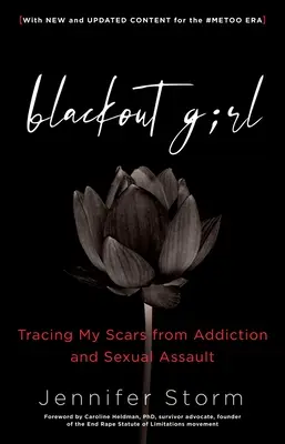 Blackout Girl: Urmărind cicatricile mele de la dependență și agresiune sexuală; cu conținut nou și actualizat pentru era #Metoo - Blackout Girl: Tracing My Scars from Addiction and Sexual Assault; With New and Updated Content for the #Metoo Era