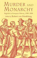 Crimă și monarhie: Regicidul în istoria europeană, 1300-1800 - Murder and Monarchy: Regicide in European History, 1300-1800