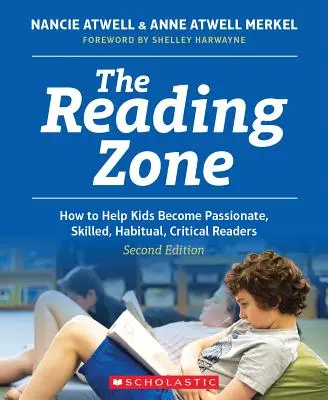 The Reading Zone, ediția a 2-a: Cum să-i ajutăm pe copii să devină cititori pricepuți, pasionați, obișnuiți, critici - The Reading Zone, 2nd Edition: How to Help Kids Become Skilled, Passionate, Habitual, Critical Readers