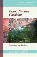 Capacitatea negativă a lui Keats: Noi origini și vieți ulterioare - Keats's Negative Capability: New Origins and Afterlives