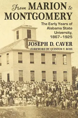 De la Marion la Montgomery: Primii ani ai Universității de Stat din Alabama, 1867-1925 - From Marion to Montgomery: The Early Years of Alabama State University, 1867-1925