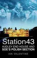 Stația 43 - Audley End House și secțiunea poloneză a SOE - Station 43 - Audley End House and SOE's Polish Section