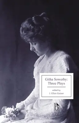 Githa Sowerby: Three Plays: Rutherford și fiul, Un bărbat și câteva femei, Mama vitregă - Githa Sowerby: Three Plays: Rutherford and Son, a Man and Some Women, the Stepmother