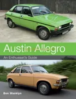 Austin Allegro: Ghidul unui entuziast - Austin Allegro: An Enthusiast's Guide