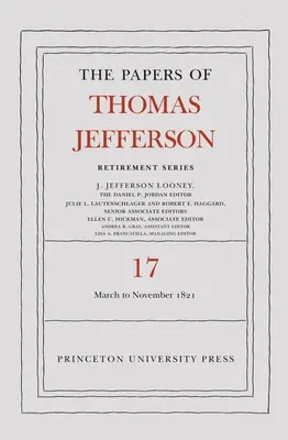 The Papers of Thomas Jefferson, Retirement Series, Volume 17: 1 martie 1821 - 30 noiembrie 1821 - The Papers of Thomas Jefferson, Retirement Series, Volume 17: 1 March 1821 to 30 November 1821