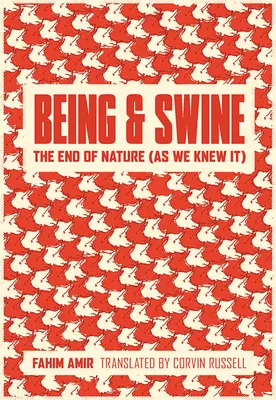 Ființă și porci: Sfârșitul naturii (așa cum o știam) - Being and Swine: The End of Nature (as We Knew It)