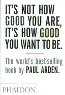 Nu contează cât de bun ești, ci cât de bun vrei să fii - It's Not How Good You Are, It's How Good You Want to Be