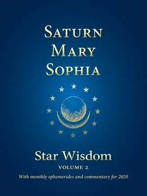 Saturn - Maria - Sophia: Înțelepciunea stelelor, volumul 2 - Saturn - Mary - Sophia: Star Wisdom, Volume 2