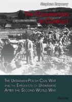 Culminarea conflictului - Războiul civil ucraineano-polonez și expulzarea ucrainenilor după Al Doilea Război Mondial - Culmination of Conflict - The Ukrainian-Polish Civil War & the Expulsion of Ukrainians After the Second World War