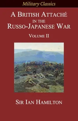 Un atașat britanic în războiul ruso-japonez: Volumul II - A British Attach in the Russo-Japanese War: Volume II