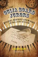 Jurații Ouija Board: Mister, răutăți și mizerie în sistemul de jurizare - The Ouija Board Jurors: Mystery, Mischief and Misery in the Jury System