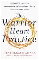 Warrior Heart Practice - Un proces simplu de transformare a confuziei în claritate și a durerii în pace - Warrior Heart Practice - A simple process to transform confusion into clarity and pain into peace