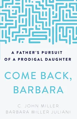 Vino înapoi, Barbara: Urmărirea de către un tată a unei fiice risipitoare - Come Back, Barbara: A Father's Pursuit of a Prodigal Daughter