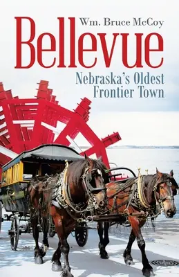 Bellevue: Cel mai vechi oraș de frontieră din Nebraska - Bellevue: Nebraska's Oldest Frontier Town