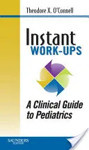 Instant Work-Ups: Un ghid clinic pentru pediatrie - Instant Work-Ups: A Clinical Guide to Pediatrics