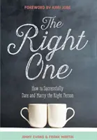 Cel potrivit: Cum să te întâlnești și să te căsătorești cu succes cu persoana potrivită - The Right One: How to Successfully Date and Marry the Right Person