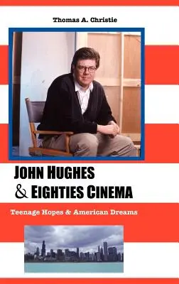 John Hughes și cinematografia anilor '80: Speranțe adolescentine și vise americane - John Hughes and Eighties Cinema: Teenage Hopes and American Dreams