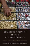 Activismul religios în economia globală: Promovarea, reformarea sau rezistența la globalizarea neoliberală? - Religious Activism in the Global Economy: Promoting, Reforming, or Resisting Neoliberal Globalization?