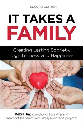 Este nevoie de o familie: Crearea unei sobrietați, a unei comunități și a unei fericiri durabile - It Takes a Family: Creating Lasting Sobriety, Togetherness, and Happiness
