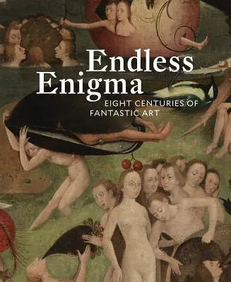 Enigma fără sfârșit: Opt secole de artă fantastică - Endless Enigma: Eight Centuries of Fantastic Art