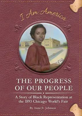 The Progress of Our People (Progresul poporului nostru): O poveste a reprezentării negrilor la Târgul Mondial de la Chicago din 1893 - The Progress of Our People: A Story of Black Representation at the 1893 Chicago World's Fair