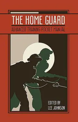 The Home Guard Training Pocket Manual (Manual de buzunar pentru instruirea gărzilor de intervenție) - The Home Guard Training Pocket Manual