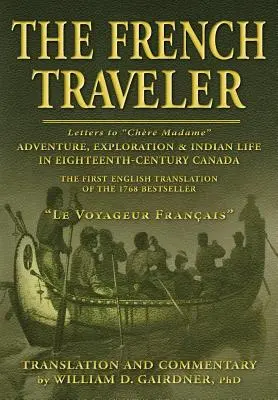 Călătorul francez: Aventură, explorare și viața indienilor în Canada secolului al XVIII-lea (Adventure, Exploration & Indian Life In Eighteenth-Century Canada) - The French Traveler: Adventure, Exploration & Indian Life In Eighteenth-Century Canada