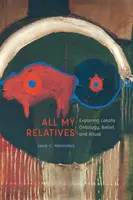 Toate rudele mele: Explorarea ontologiei, credinței și ritualului Lakota - All My Relatives: Exploring Lakota Ontology, Belief, and Ritual