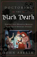 Medicalizarea Morții Negre: Răspunsul medical al Europei medievale la ciumă - Doctoring the Black Death: Medieval Europe's Medical Response to Plague