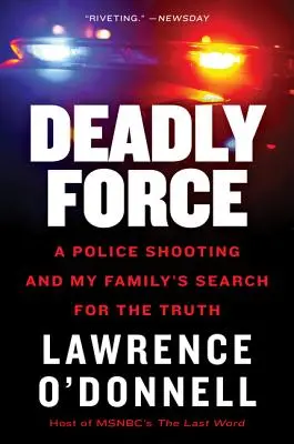 Deadly Force: O împușcătură a poliției și căutarea adevărului de către familia mea - Deadly Force: A Police Shooting and My Family's Search for the Truth