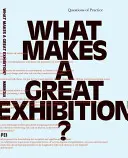Ce face o expoziție grozavă?: Întrebări practice - What Makes a Great Exhibition?: Questions of Practice