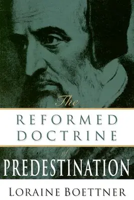 Doctrina reformată a predestinării - The Reformed Doctrine of Predestination