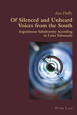 De voci tăcute și neauzite din sud: Subalternitatea argentiniană după Luisa Valenzuela - Of Silenced and Unheard Voices from the South: Argentinean Subalternity According to Luisa Valenzuela