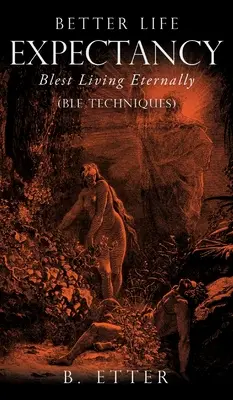 O speranță de viață mai bună - Blest Living Eternally: (Tehnici BLE) - Better Life Expectancy - Blest Living Eternally: (BLE Techniques)