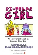 Fata bipolară: O privire ireverențioasă asupra tulburării bipolare - Bi-Polar Girl: An Irreverent Look at Bipolar Disorder